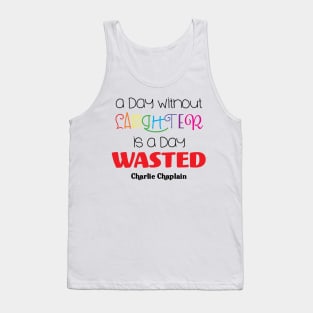 A Day Without Laughter is a Day Wasted Tank Top